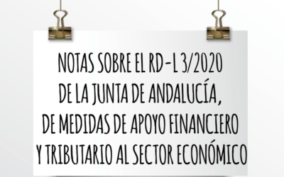 NOTAS SOBRE EL RD-L 3/2020 DE LA JUNTA DE ANDALUCÍA, DE MEDIDAS DE APOYO FINANCIERO Y TRIBUTARIO AL SECTOR ECONÓMICO