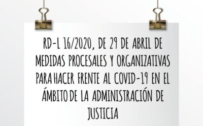 Nota de Aviso 17/2020. RD-L 16/2020, de 29 de abril de medidas procesales y organizativas para hacer frente al COVID-19 en el ámbito de la Administración de Justicia.