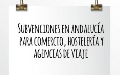 Nota de Aviso 01/2021. Subvenciones en Andalucía para Comercio, Hostelería y Agencias de Viaje.