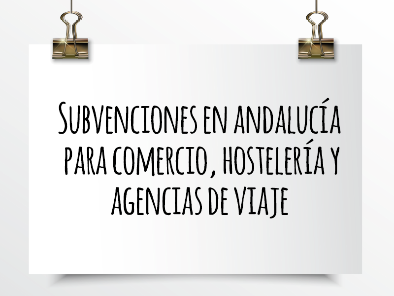 Nota de Aviso 01/2021. Subvenciones en Andalucía para Comercio, Hostelería y Agencias de Viaje.