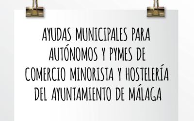 Nota de Aviso 05/2021. Ayudas municipales para autónomos y pymes de comercio minorista y hostelería del Ayuntamiento de Málaga.